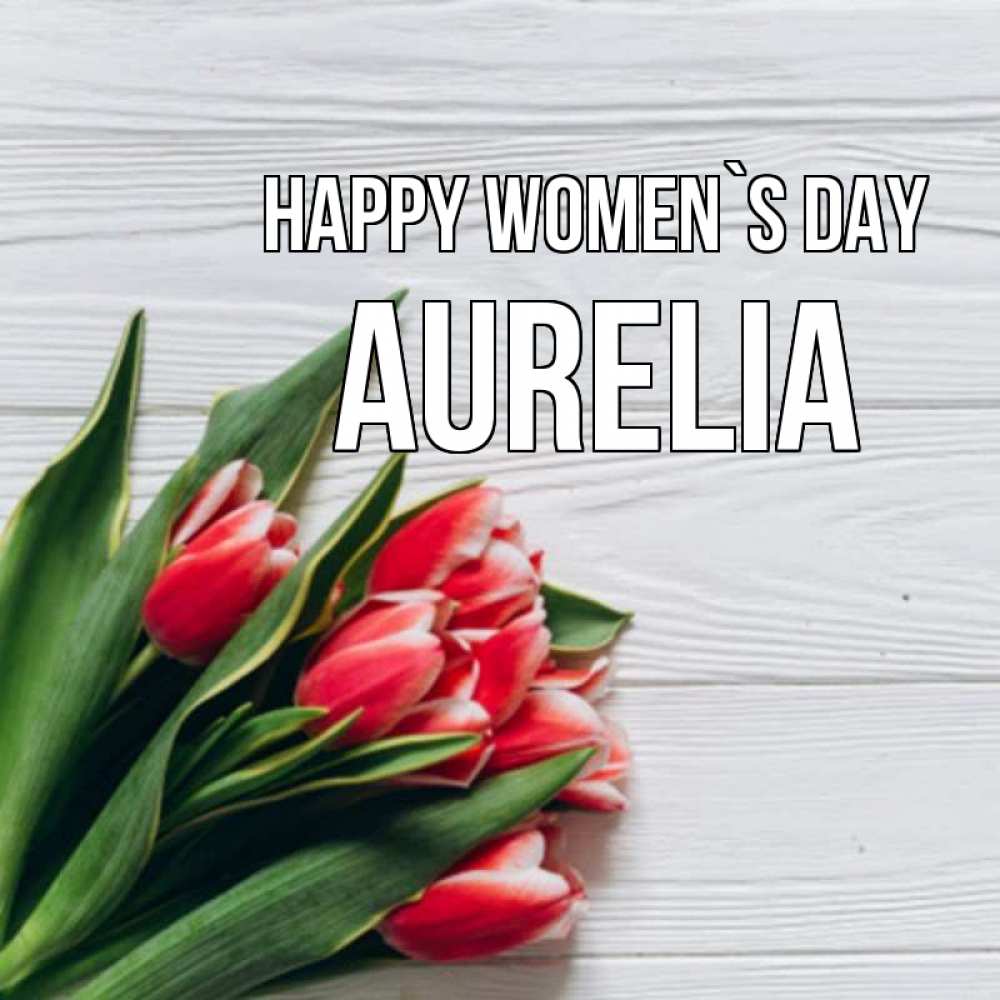 Greetings card с именем, Aurelia happy women`s day весна 2 Greetings with text for free download 